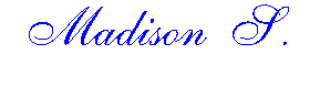 madison_s_signature Madison S.